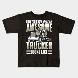 Now You Know What An Awesome Trucker Looks Like Kids T-Shirt